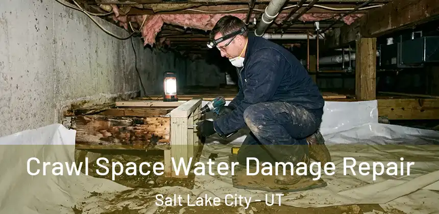 Crawl Space Water Damage Repair Salt Lake City - UT